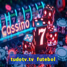 tudotv.tv futebol ao vivo